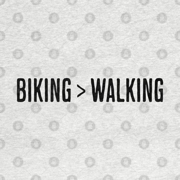 Biking > Walking - Black by PrintSoulDesigns